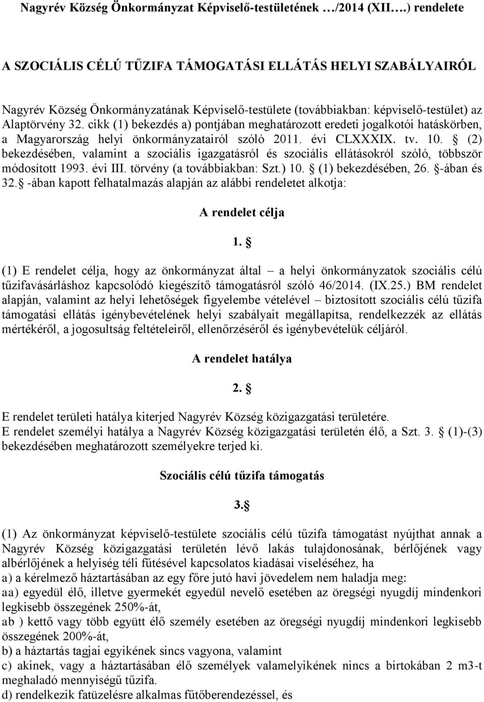 cikk (1) bekezdés a) pontjában meghatározott eredeti jogalkotói hatáskörben, a Magyarország helyi önkormányzatairól szóló 2011. évi CLXXXIX. tv. 10.