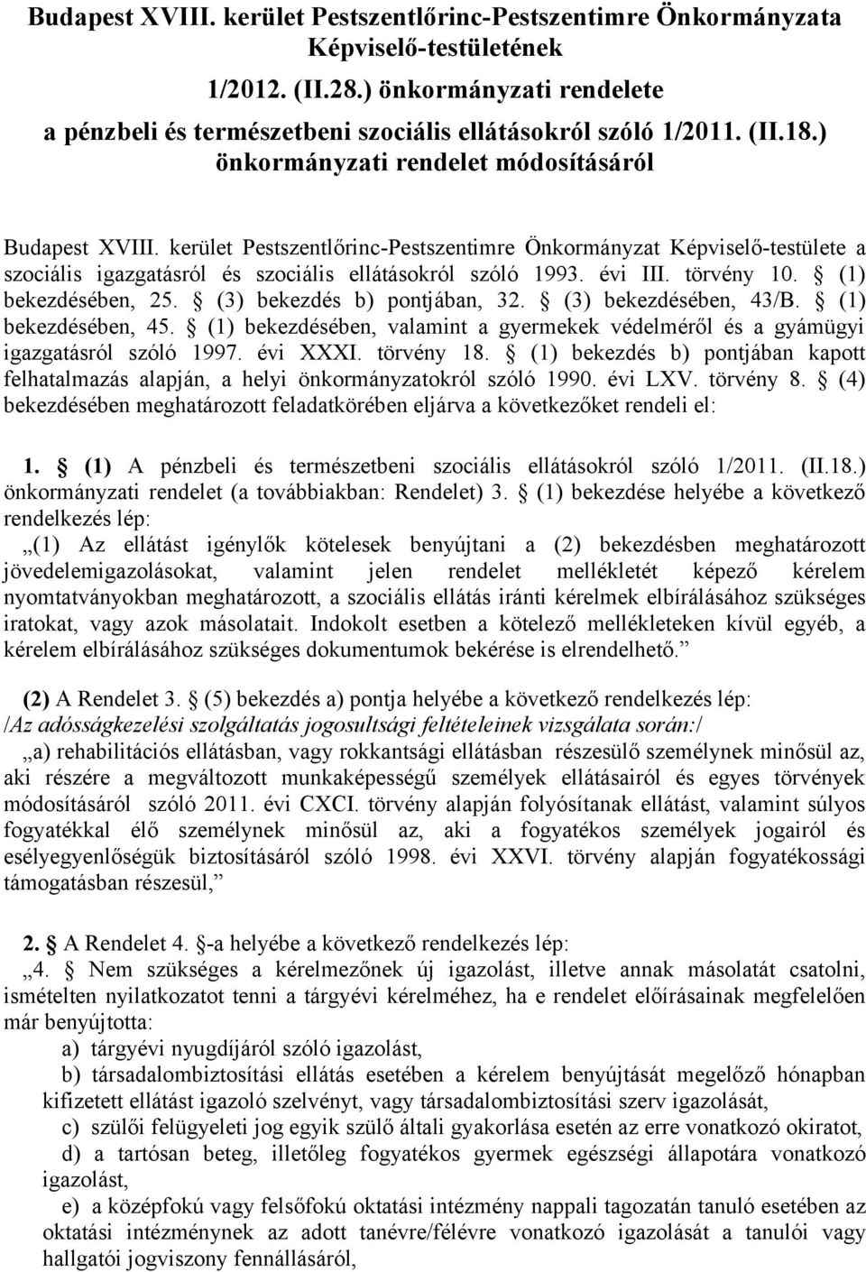 évi III. törvény 10. (1) bekezdésében, 25. (3) bekezdés b) pontjában, 32. (3) bekezdésében, 43/B. (1) bekezdésében, 45.