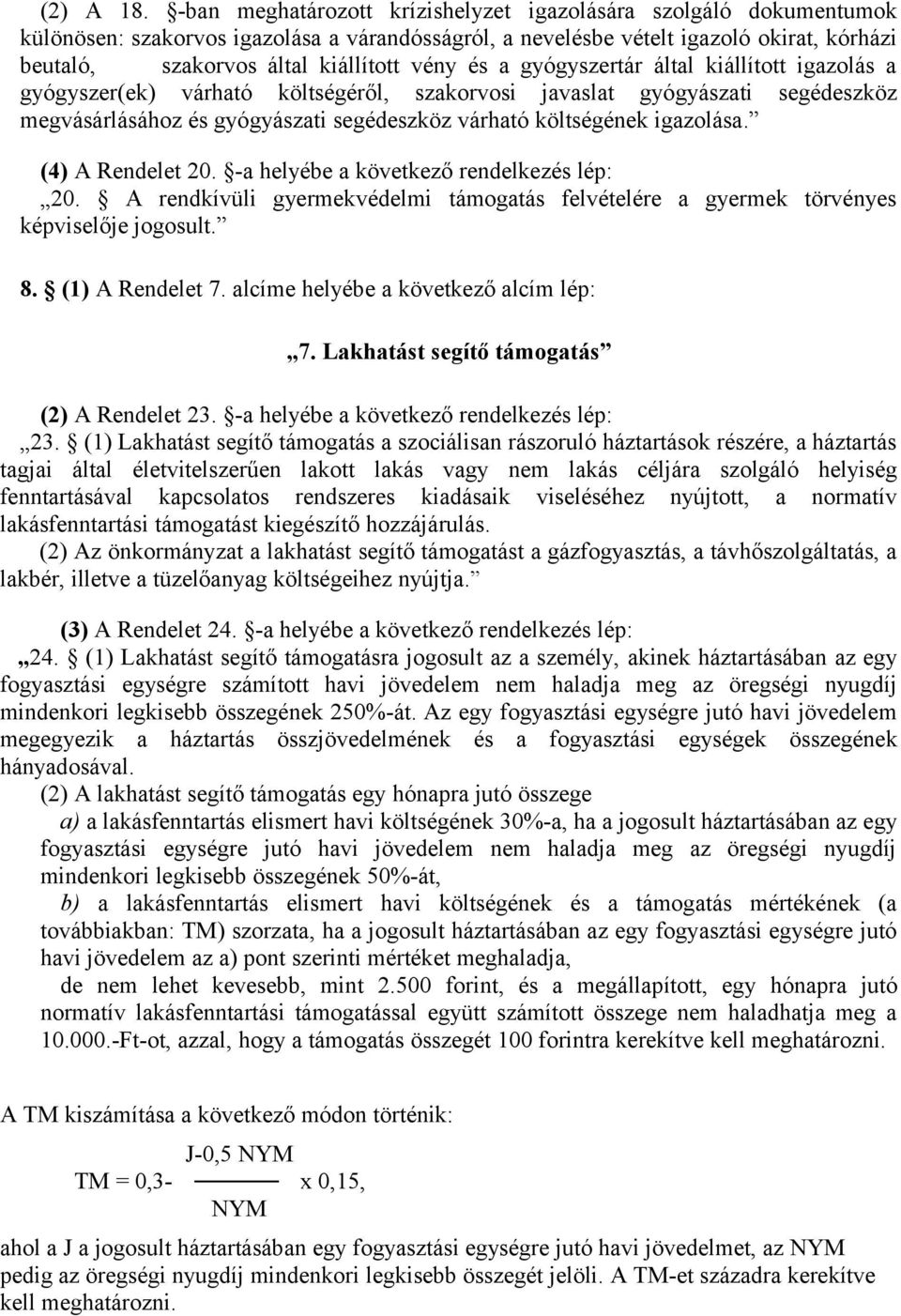 és a gyógyszertár által kiállított igazolás a gyógyszer(ek) várható költségéről, szakorvosi javaslat gyógyászati segédeszköz megvásárlásához és gyógyászati segédeszköz várható költségének igazolása.