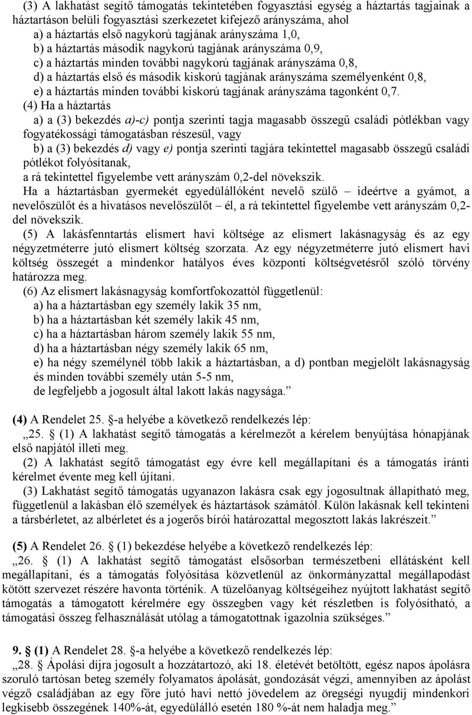 személyenként 0,8, e) a háztartás minden további kiskorú tagjának arányszáma tagonként 0,7.