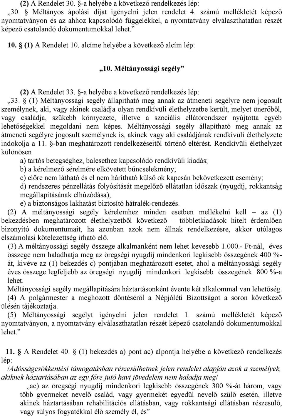 alcíme helyébe a következő alcím lép: 10. Méltányossági segély (2) A Rendelet 33. -a helyébe a következő rendelkezés lép: 33.