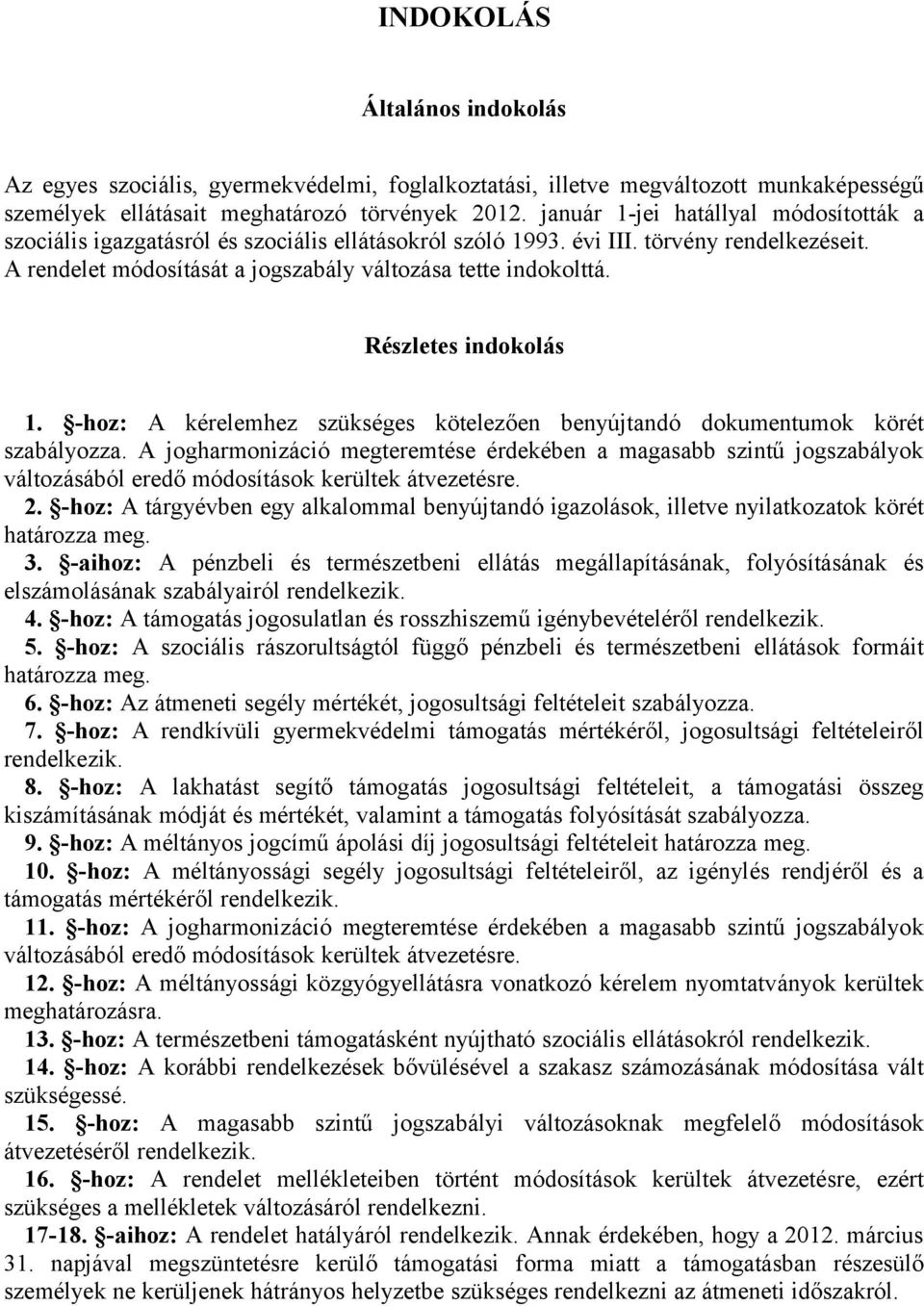 Részletes indokolás 1. -hoz: A kérelemhez szükséges kötelezően benyújtandó dokumentumok körét szabályozza.