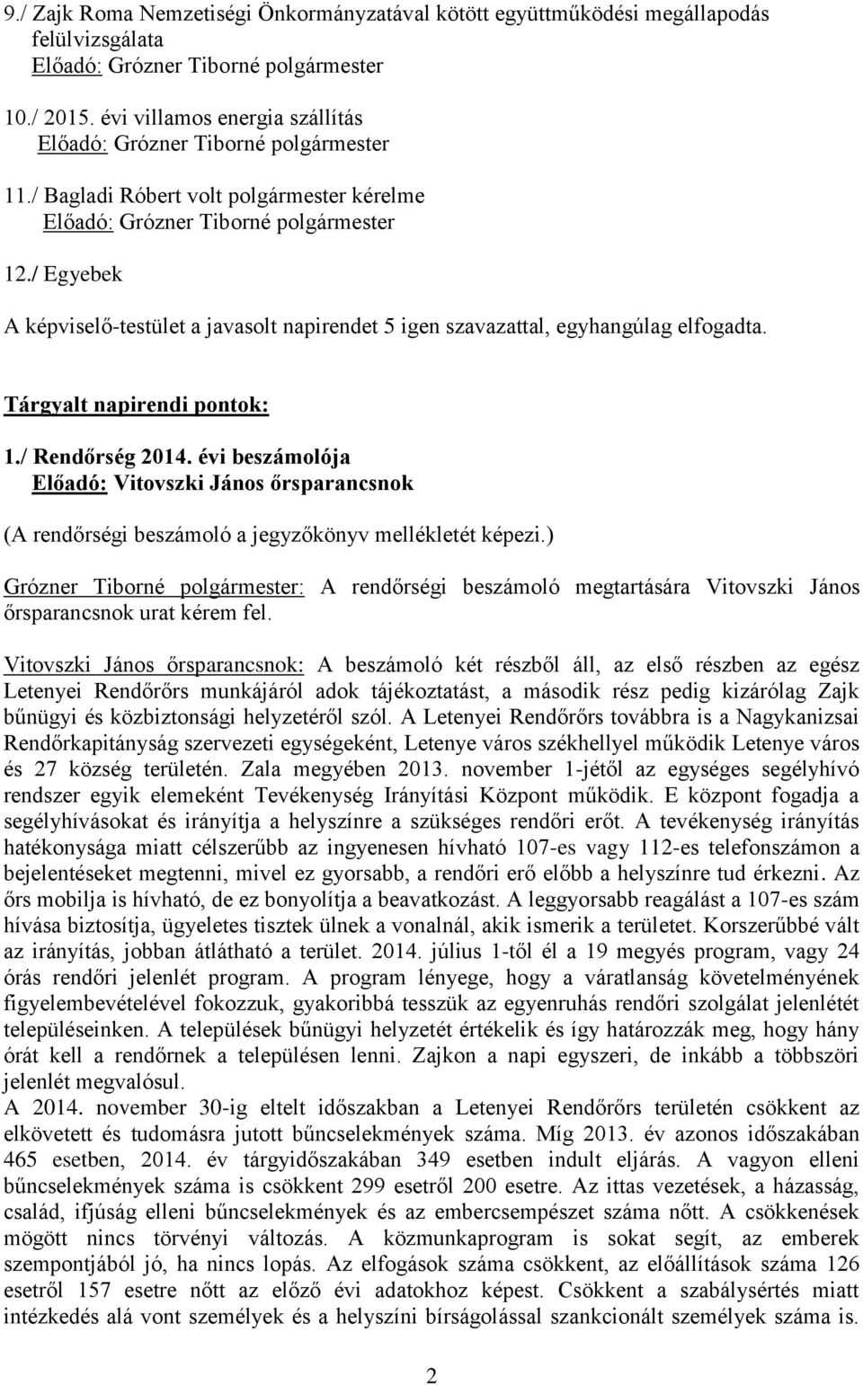 évi beszámolója Előadó: Vitovszki János őrsparancsnok (A rendőrségi beszámoló a jegyzőkönyv mellékletét képezi.