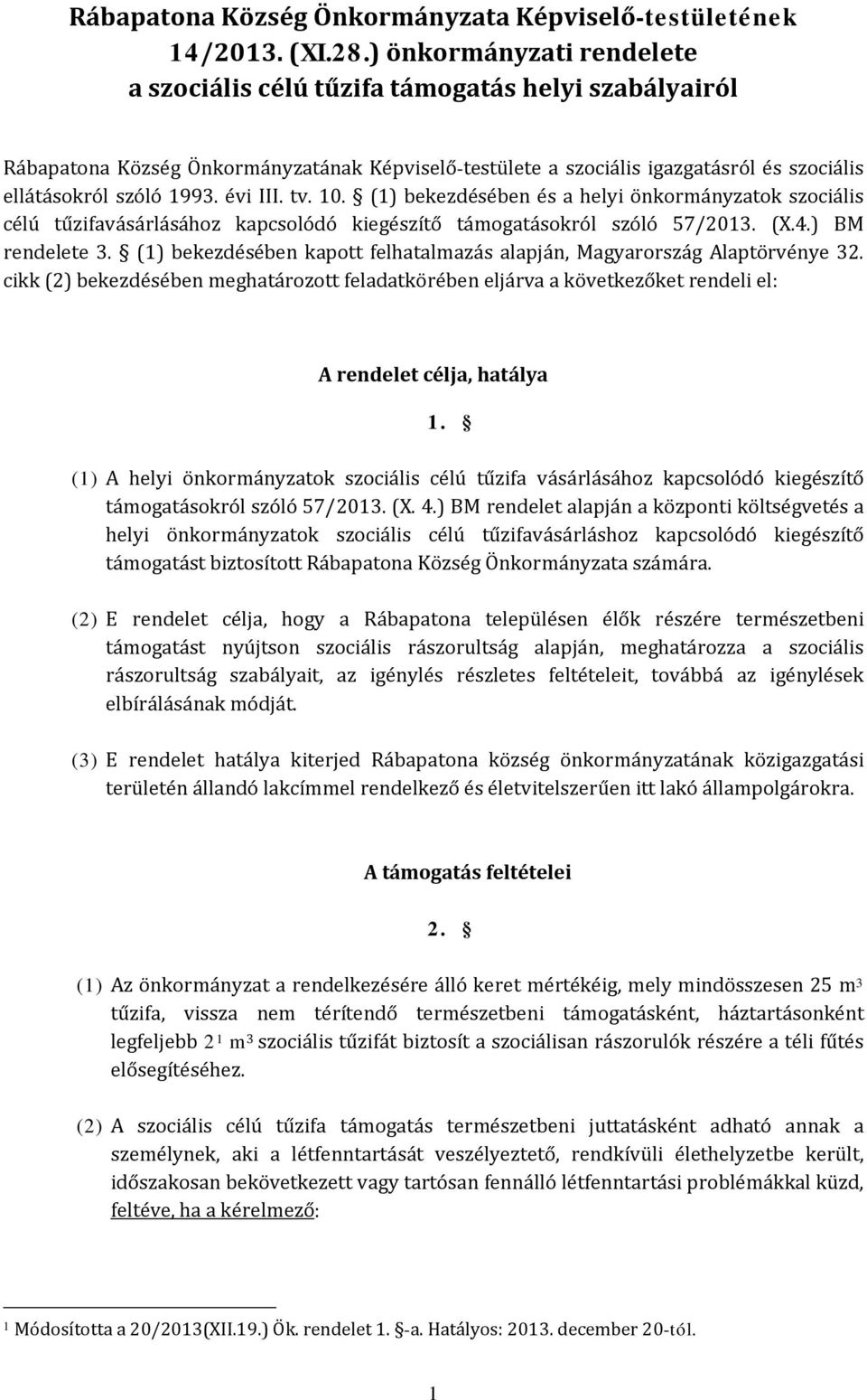 évi III. tv. 10. (1) bekezdésében és a helyi önkormányzatok szociális célú tűzifavásárlásához kapcsolódó kiegészítő támogatásokról szóló 57/2013. (X.4.) BM rendelete 3.