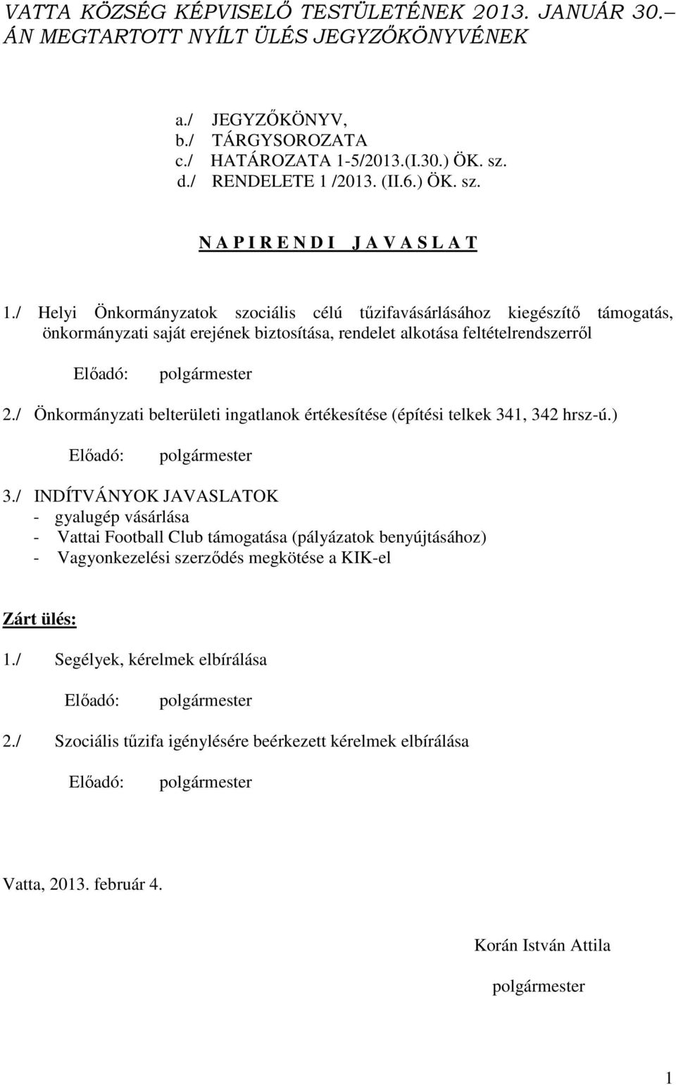 / Helyi Önkormányzatok szociális célú tűzifavásárlásához kiegészítő támogatás, önkormányzati saját erejének biztosítása, rendelet alkotása feltételrendszerről 2.