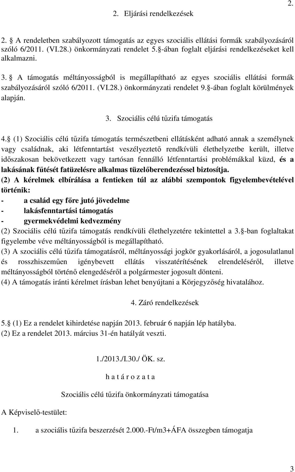 ) önkormányzati rendelet 9. -ában foglalt körülmények alapján. 3. Szociális célú tűzifa támogatás 4.