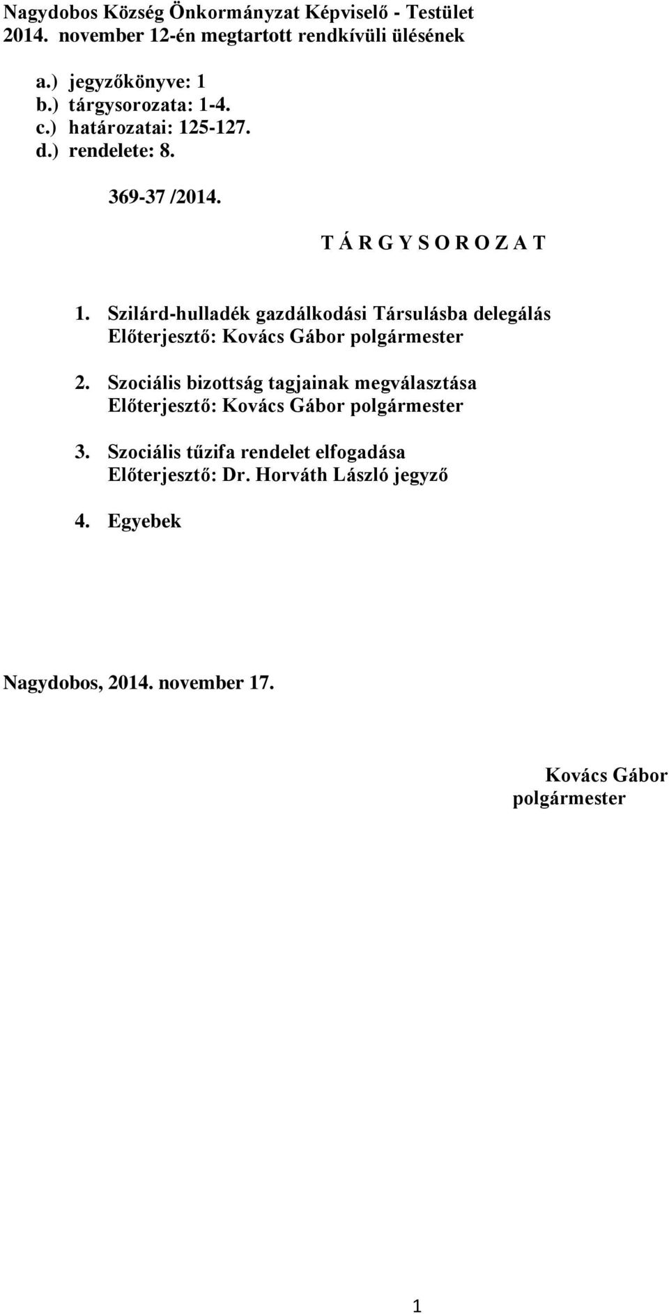 T Á R G Y S O R O Z A T 1. Szilárd-hulladék gazdálkodási Társulásba delegálás 2.