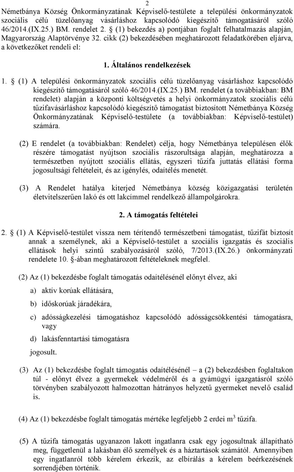 Általános rendelkezések 1. (1) A települési önkormányzatok szociális célú tüzelőanyag vásárláshoz kapcsolódó kiegészítő támogatásáról szóló 46/2014.(IX.25.) BM.