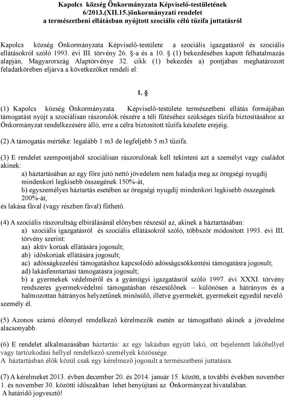 1993. évi III. törvény 26. -a és a 10. (1) bekezdésében kapott felhatalmazás alapján, Magyarország Alaptörvénye 32.