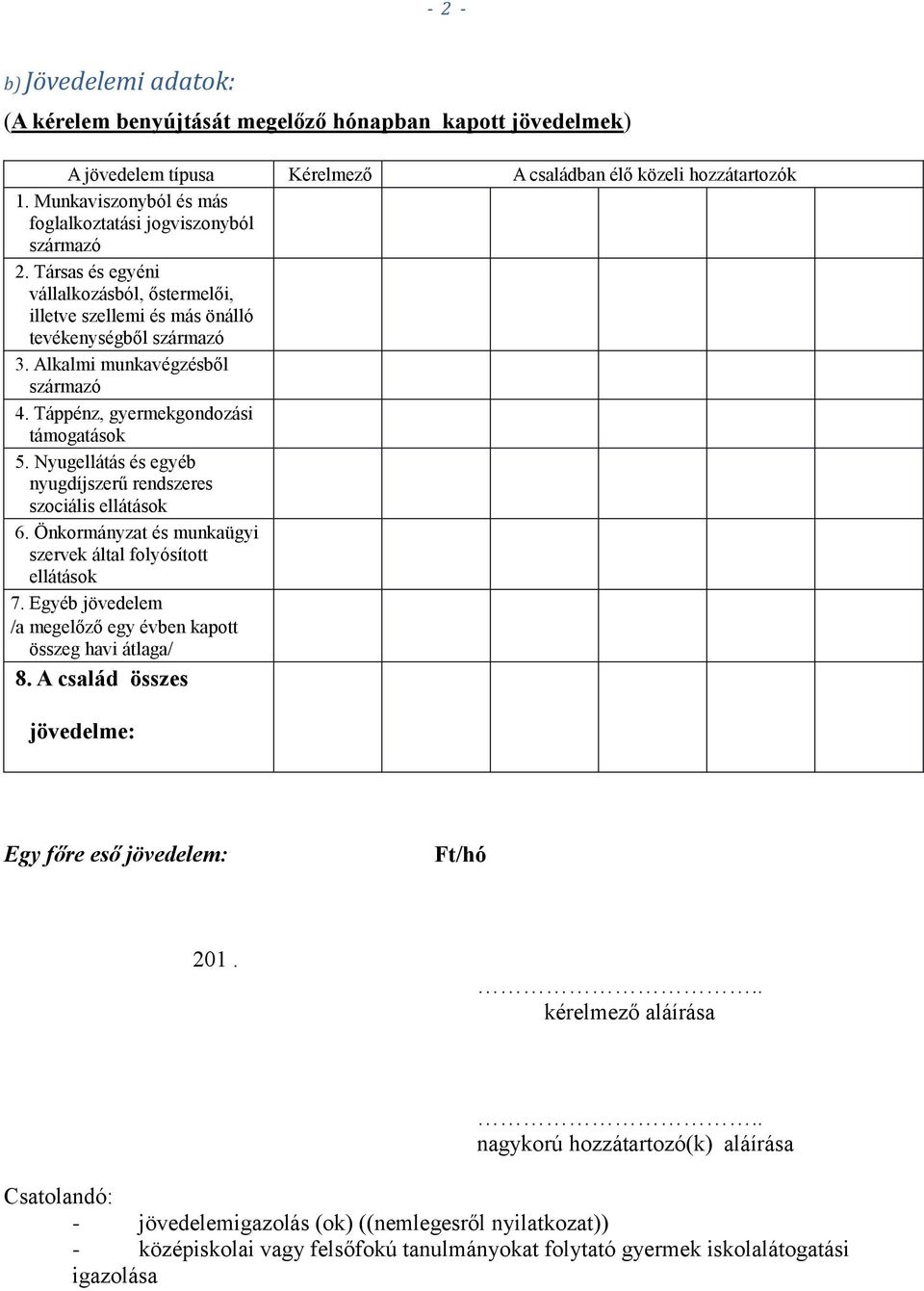 Alkalmi munkavégzésből származó 4. Táppénz, gyermekgondozási támogatások 5. Nyugellátás és egyéb nyugdíjszerű rendszeres szociális ellátások 6.