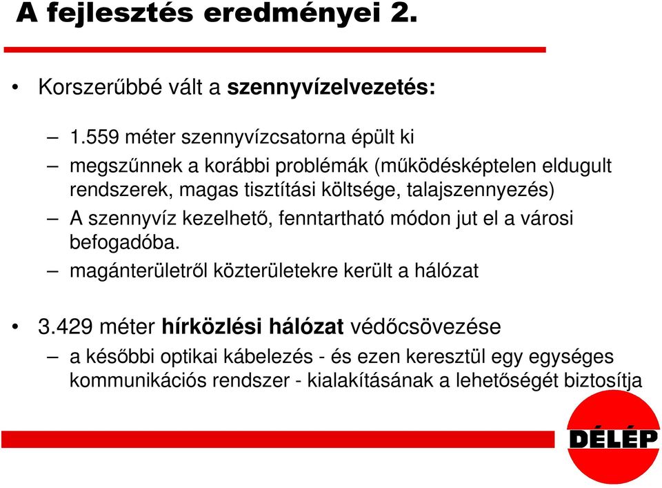 költsége, talajszennyezés) A szennyvíz kezelhető, fenntartható módon jut el a városi befogadóba.