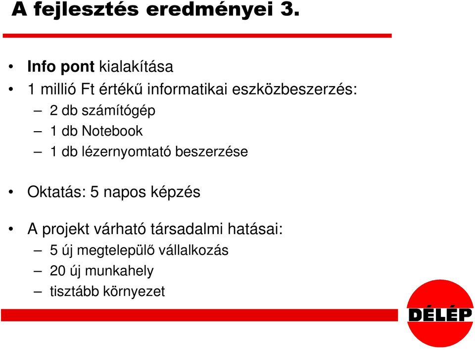 2 db számítógép 1 db Notebook 1 db lézernyomtató beszerzése Oktatás: 5