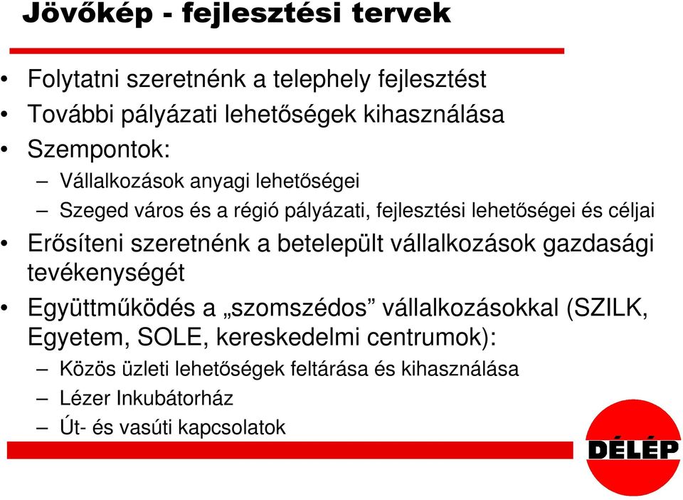 Erősíteni szeretnénk a betelepült vállalkozások gazdasági tevékenységét Együttműködés a szomszédos vállalkozásokkal
