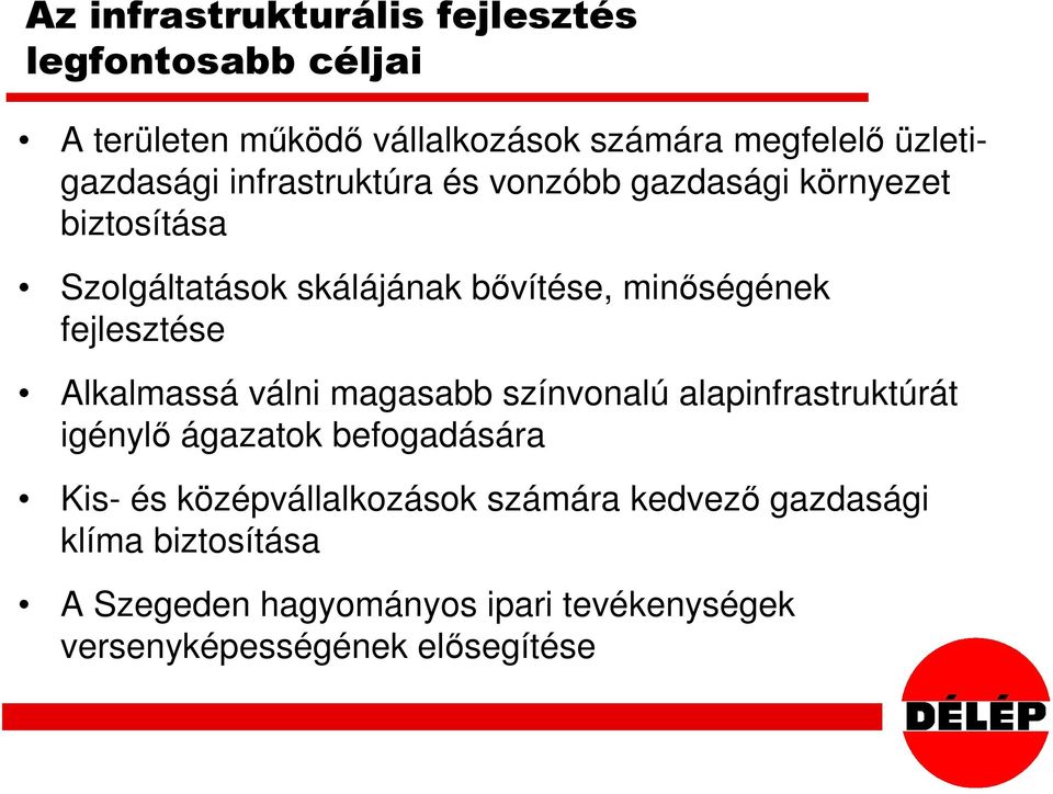 minőségének fejlesztése Alkalmassá válni magasabb színvonalú alapinfrastruktúrát igénylő ágazatok befogadására Kis-