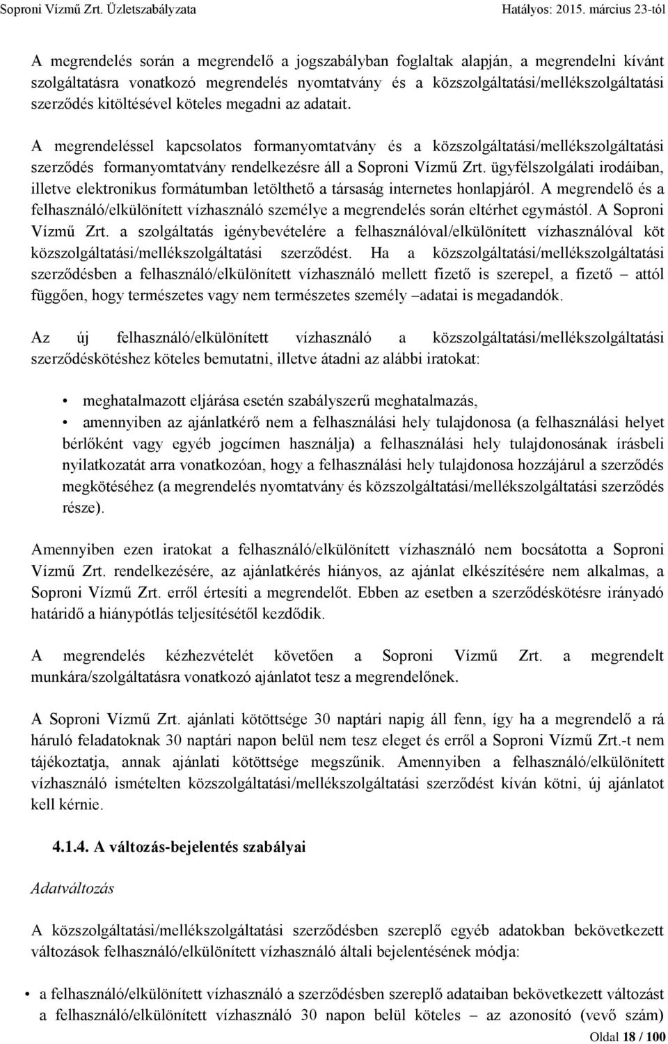 ügyfélszolgálati irodáiban, illetve elektronikus formátumban letölthető a társaság internetes honlapjáról.