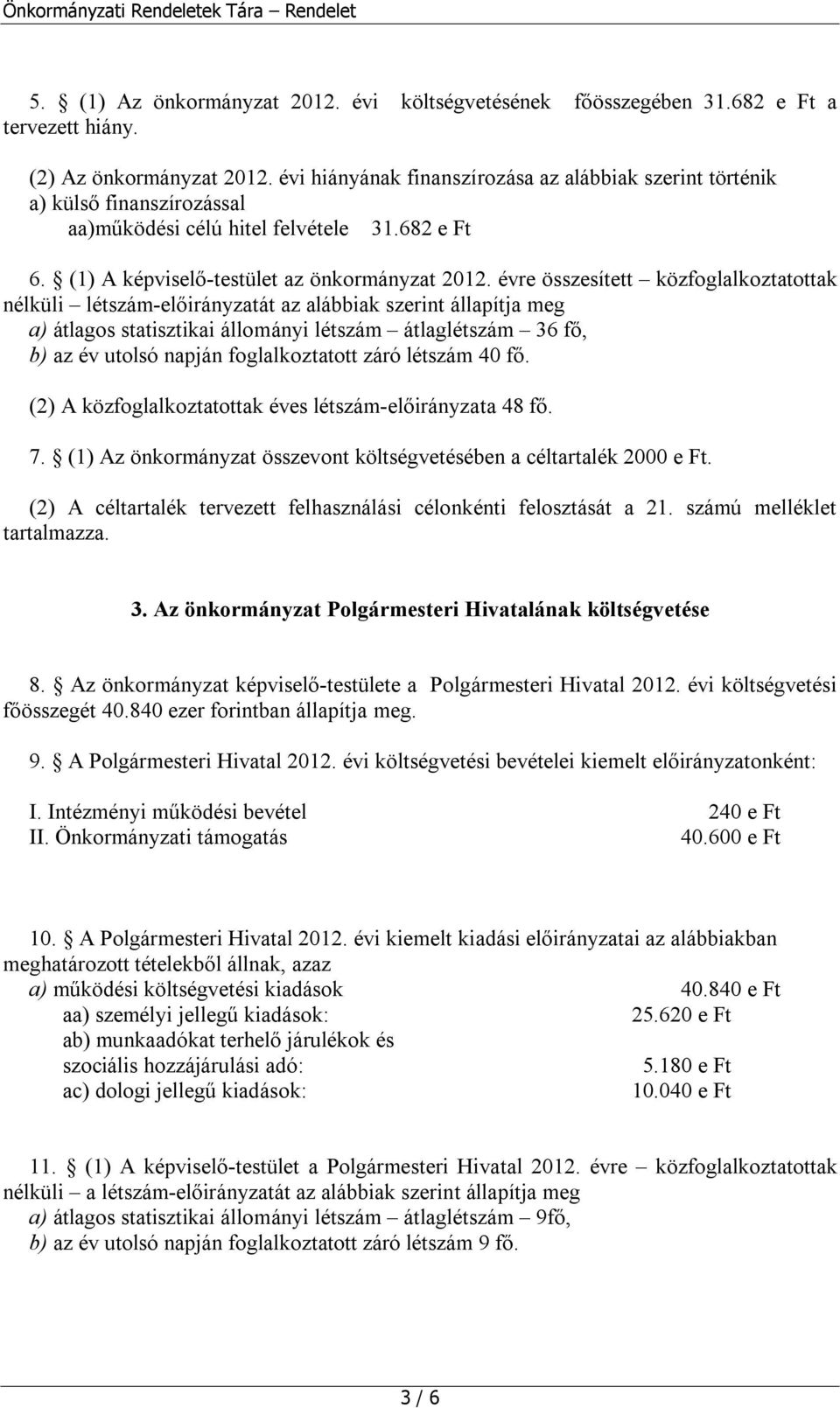 évre összesített közfoglalkoztatottak nélküli létszám-előirányzatát az alábbiak szerint állapítja meg a) átlagos statisztikai állományi létszám átlaglétszám 36 fő, b) az év utolsó napján