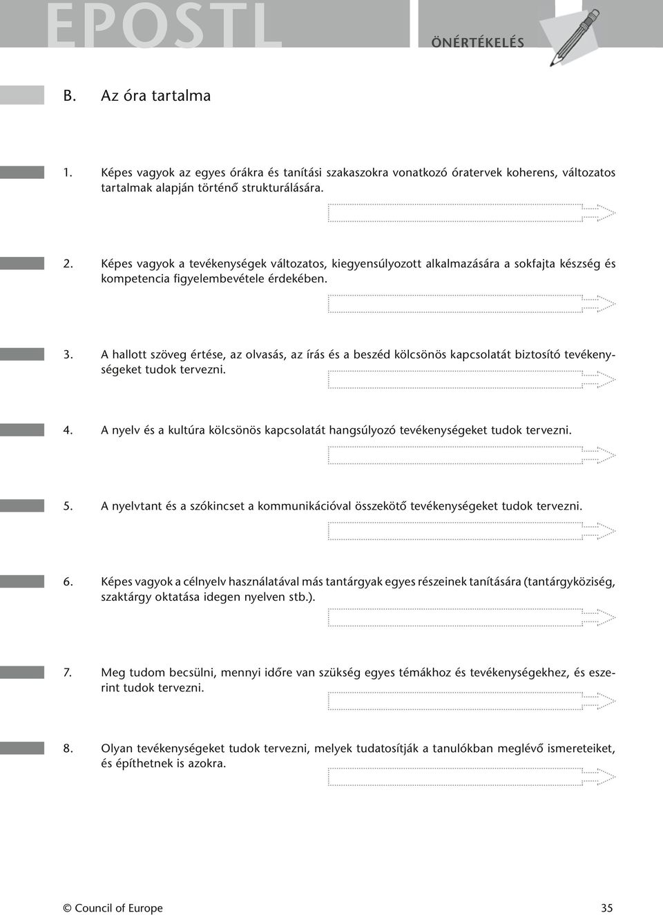 A hallott szöveg értése, az olvasás, az írás és a beszéd kölcsönös kapcsolatát biztosító tevékenységeket tudok tervezni. 4.