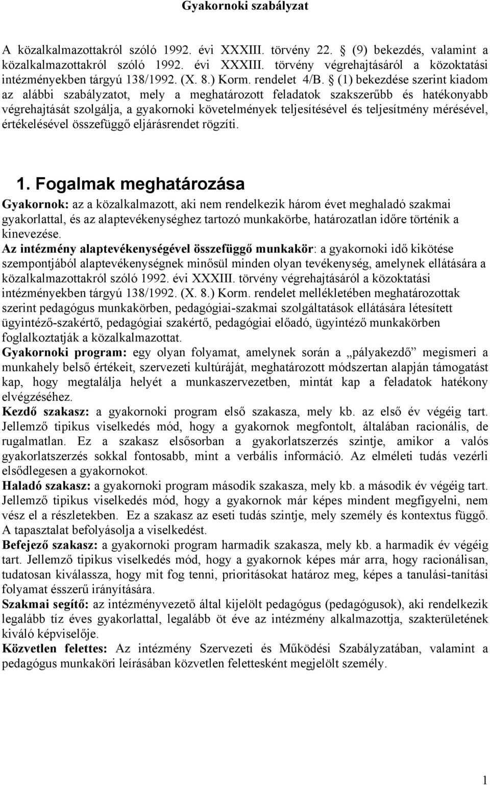 (1) bekezdése szerint kiadom az alábbi szabályzatot, mely a meghatározott feladatok szakszerűbb és hatékonyabb végrehajtását szolgálja, a gyakornoki követelmények teljesítésével és teljesítmény