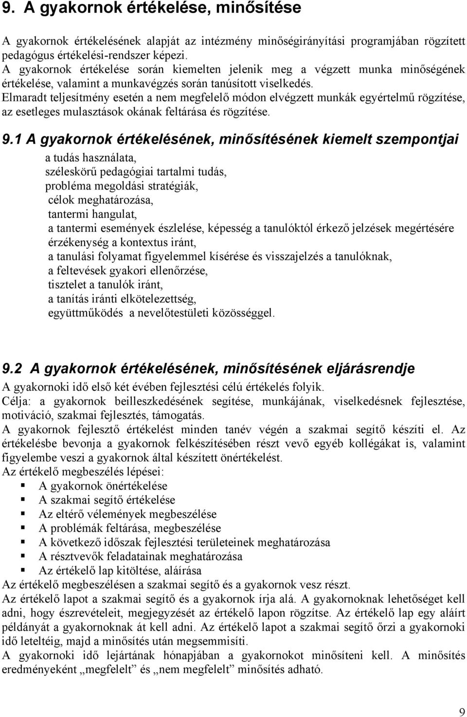 Elmaradt teljesítmény esetén a nem megfelelő módon elvégzett munkák egyértelmű rögzítése, az esetleges mulasztások okának feltárása és rögzítése. 9.