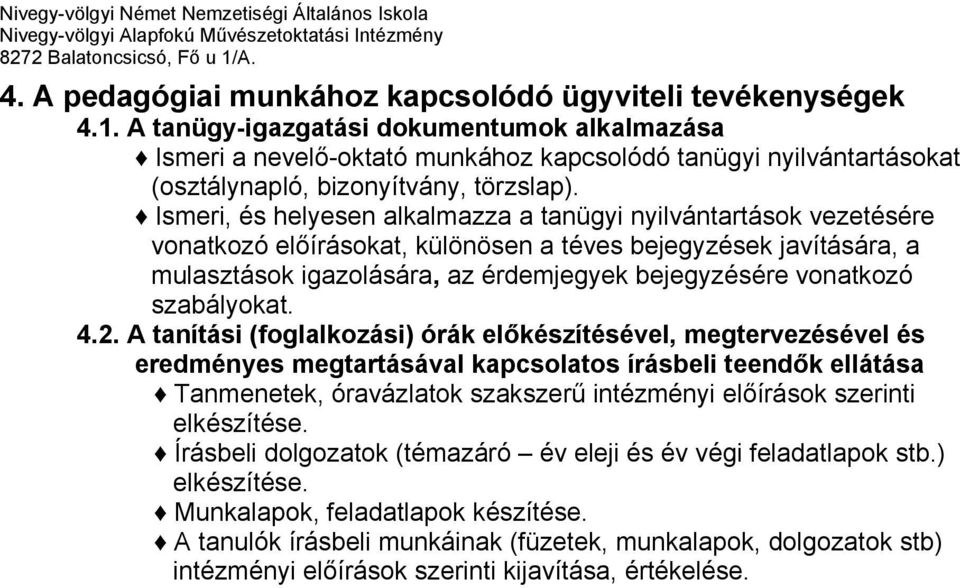 Ismeri, és helyesen alkalmazza a tanügyi nyilvántartások vezetésére vonatkozó előírásokat, különösen a téves bejegyzések javítására, a mulasztások igazolására, az érdemjegyek bejegyzésére vonatkozó