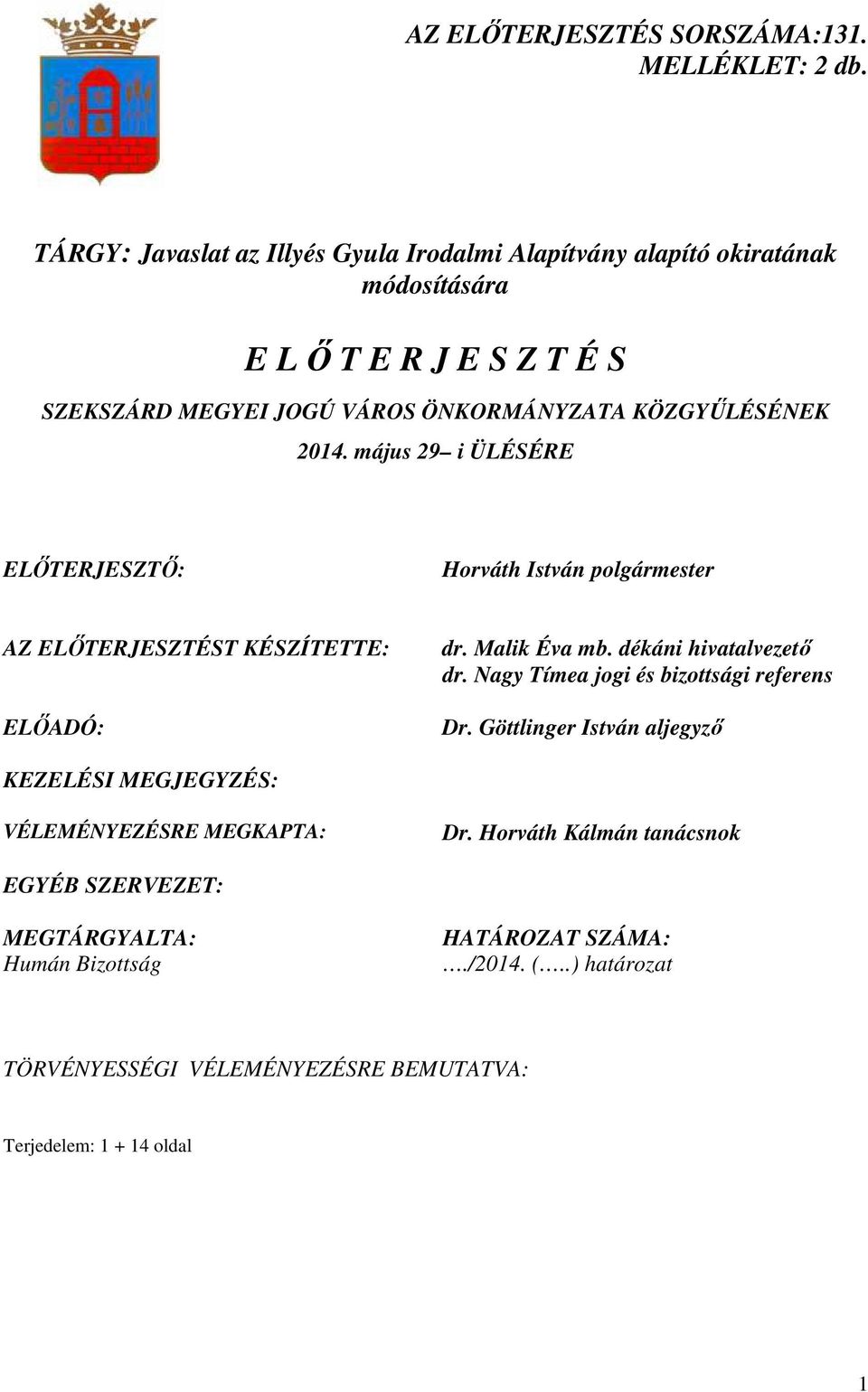 KÖZGYŐLÉSÉNEK 2014. május 29 i ÜLÉSÉRE ELİTERJESZTİ: Horváth István polgármester AZ ELİTERJESZTÉST KÉSZÍTETTE: ELİADÓ: dr. Malik Éva mb. dékáni hivatalvezetı dr.