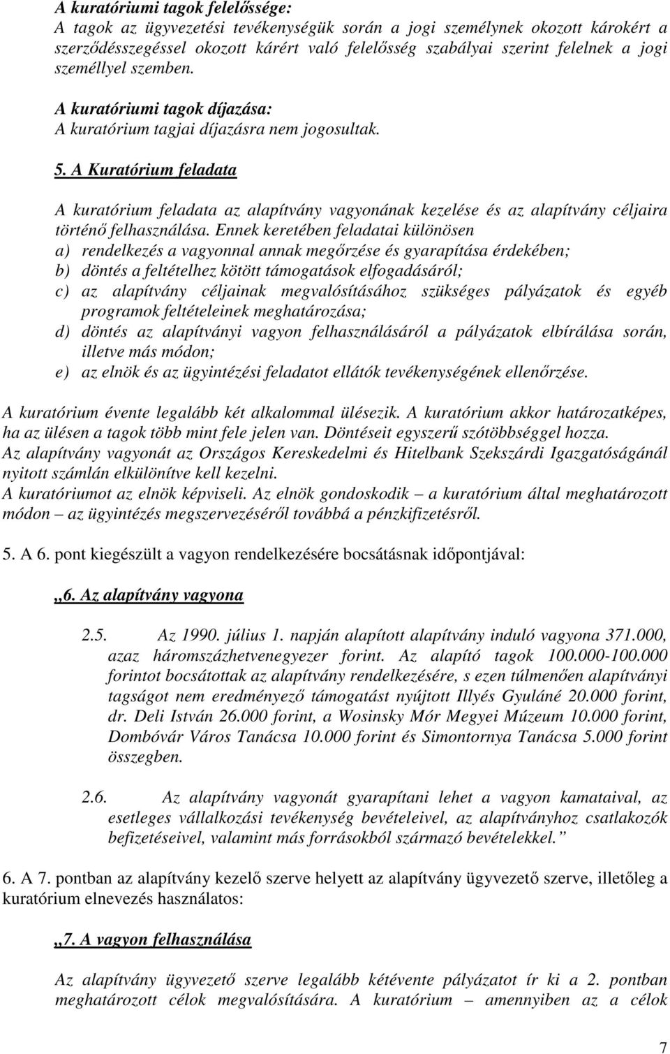 A Kuratórium feladata A kuratórium feladata az alapítvány vagyonának kezelése és az alapítvány céljaira történı felhasználása.