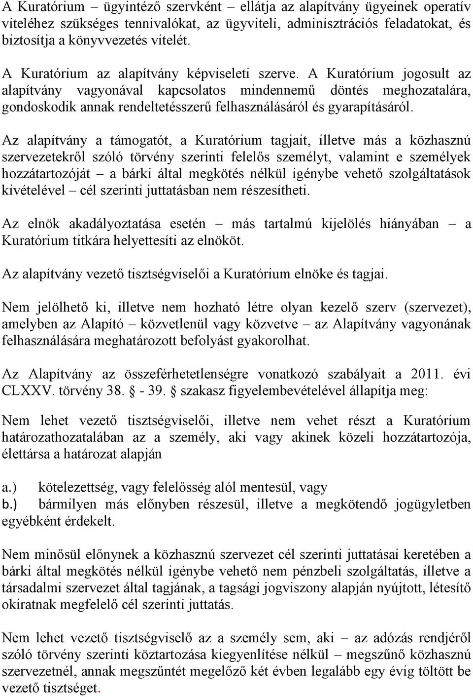 A Kuratórium jogosult az alapítvány vagyonával kapcsolatos mindennemű döntés meghozatalára, gondoskodik annak rendeltetésszerű felhasználásáról és gyarapításáról.