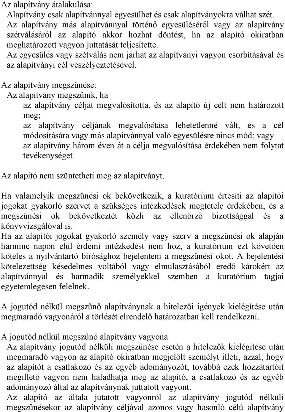 Az egyesülés vagy szétválás nem járhat az alapítványi vagyon csorbításával és az alapítványi cél veszélyeztetésével.