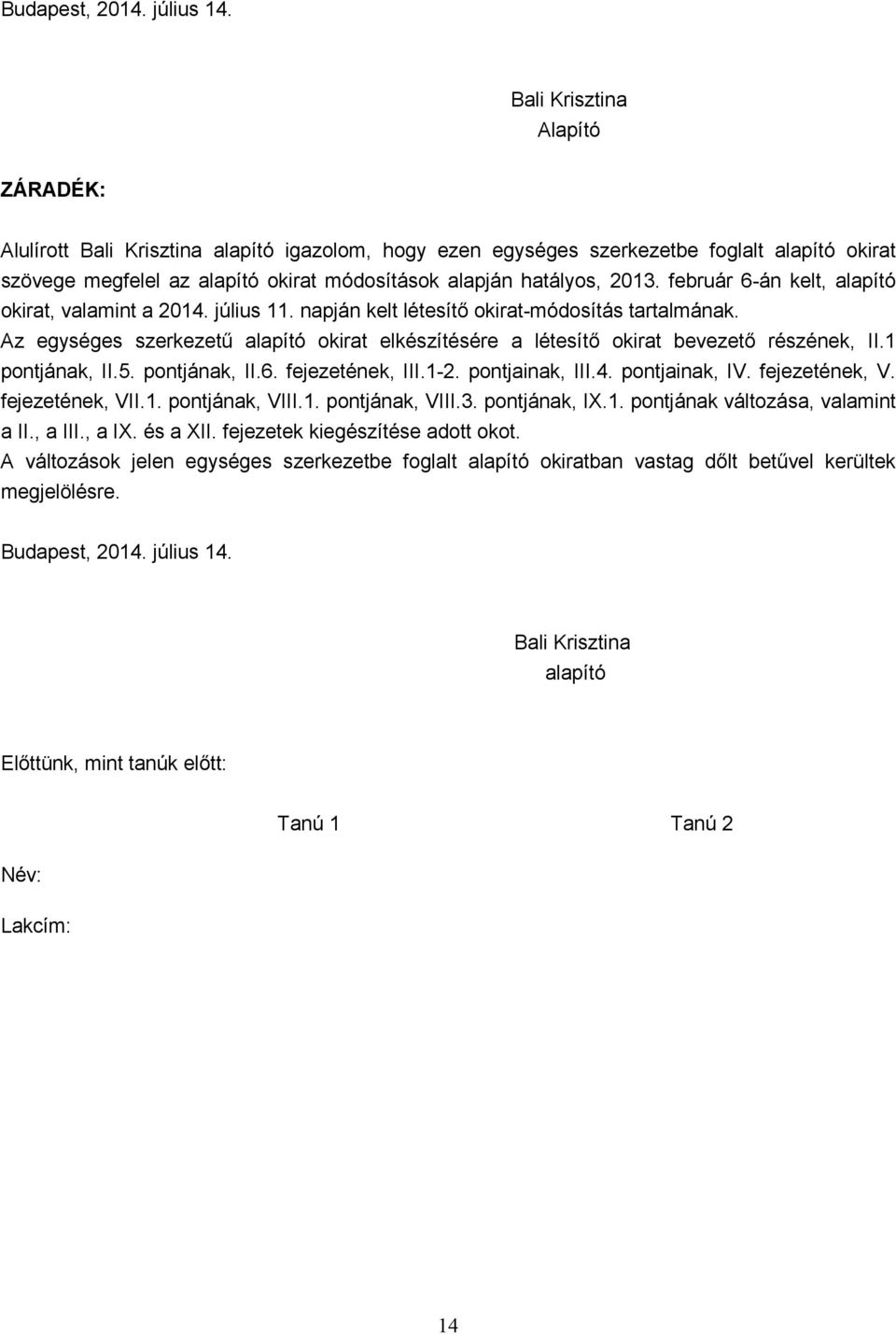 február 6-án kelt, alapító okirat, valamint a 2014. július 11. napján kelt létesítő okirat-módosítás tartalmának.