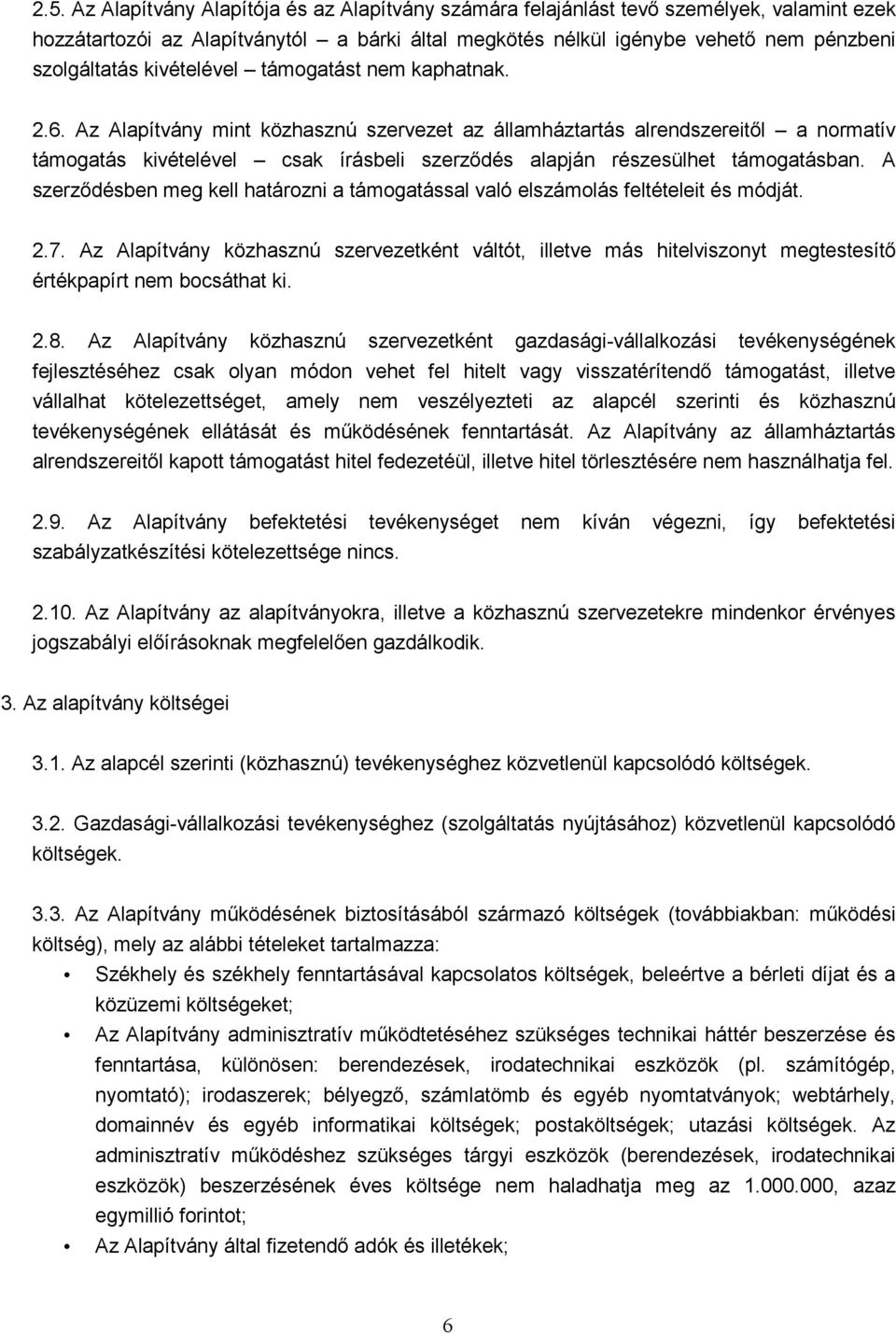 Az Alapítvány mint közhasznú szervezet az államháztartás alrendszereitől a normatív támogatás kivételével csak írásbeli szerződés alapján részesülhet támogatásban.