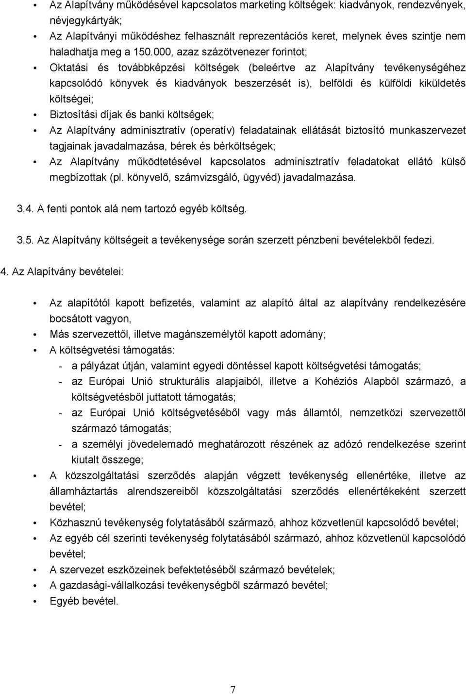 000, azaz százötvenezer forintot; Oktatási és továbbképzési költségek (beleértve az Alapítvány tevékenységéhez kapcsolódó könyvek és kiadványok beszerzését is), belföldi és külföldi kiküldetés