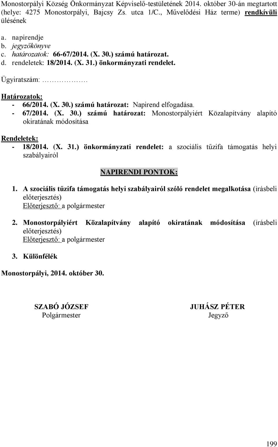 - 67/2014. (X. 30.) számú határozat: Monostorpályiért Közalapítvány alapító okiratának módosítása Rendeletek: - 18/2014. (X. 31.