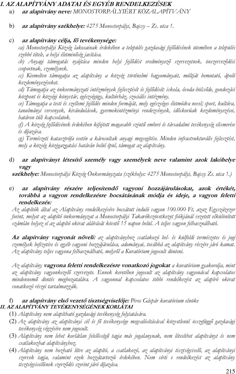 cb) Anyagi támogatás nyújtása minden helyi fejlődést eredményező szervezetnek, önszerveződési csoportnak, személynek.