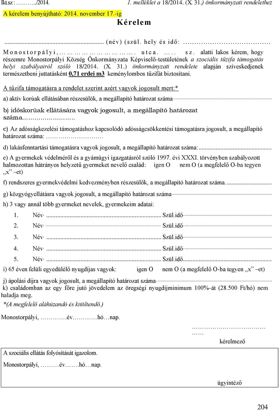 ) önkormányzati rendelete alapján szíveskedjenek természetbeni juttatásként 0,71 erdei m3 keménylombos tűzifát biztosítani.