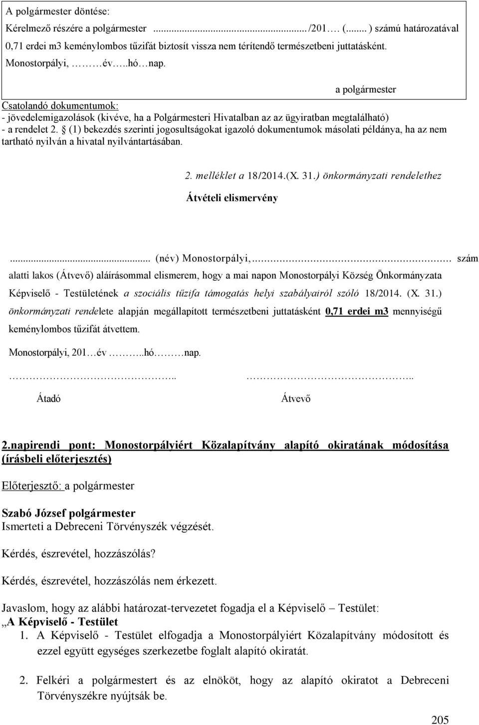 (1) bekezdés szerinti jogosultságokat igazoló dokumentumok másolati példánya, ha az nem tartható nyilván a hivatal nyilvántartásában. 2. melléklet a 18/2014.(X. 31.