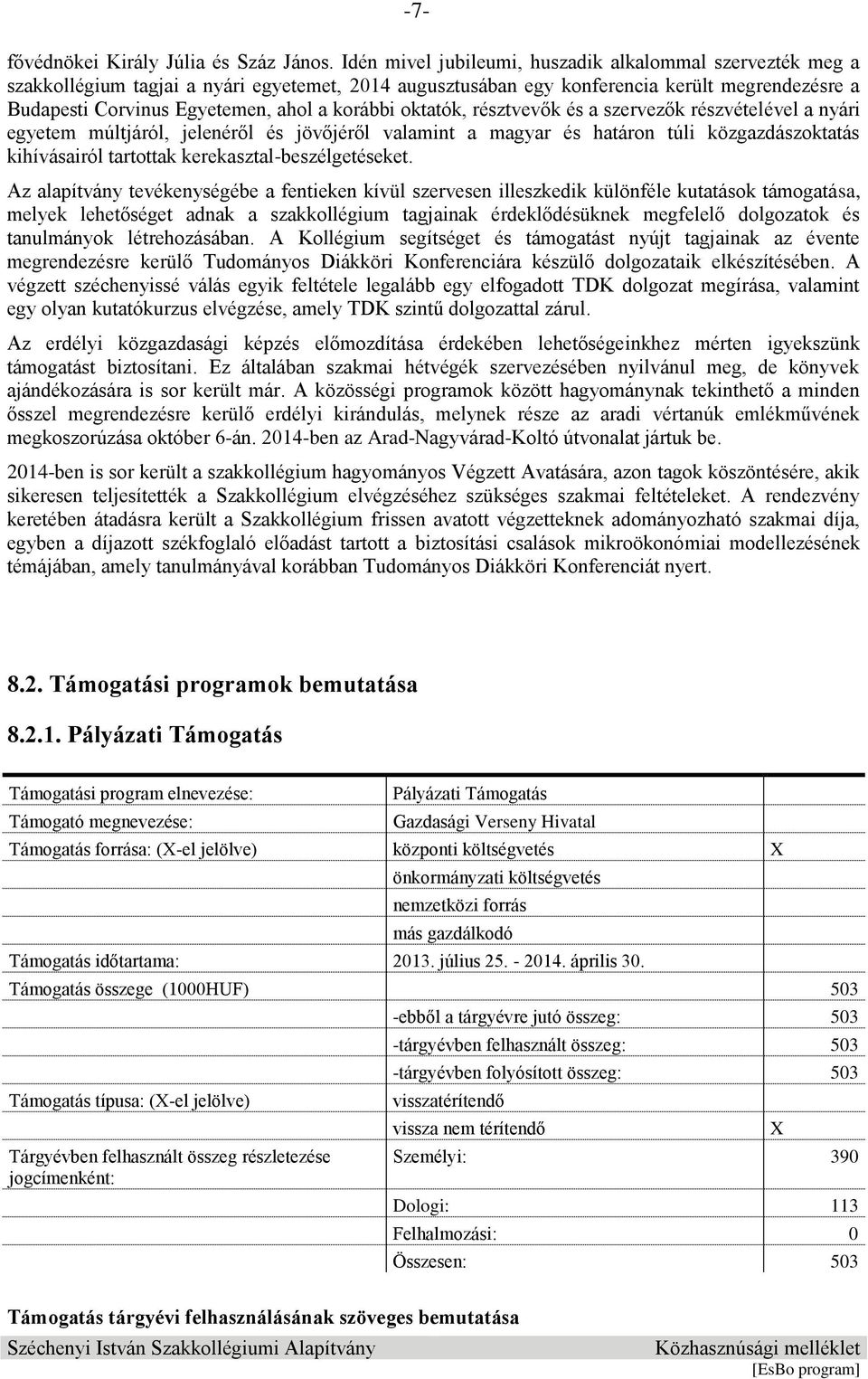 korábbi oktatók, résztvevők és a szervezők részvételével a nyári egyetem múltjáról, jelenéről és jövőjéről valamint a magyar és határon túli közgazdászoktatás kihívásairól tartottak