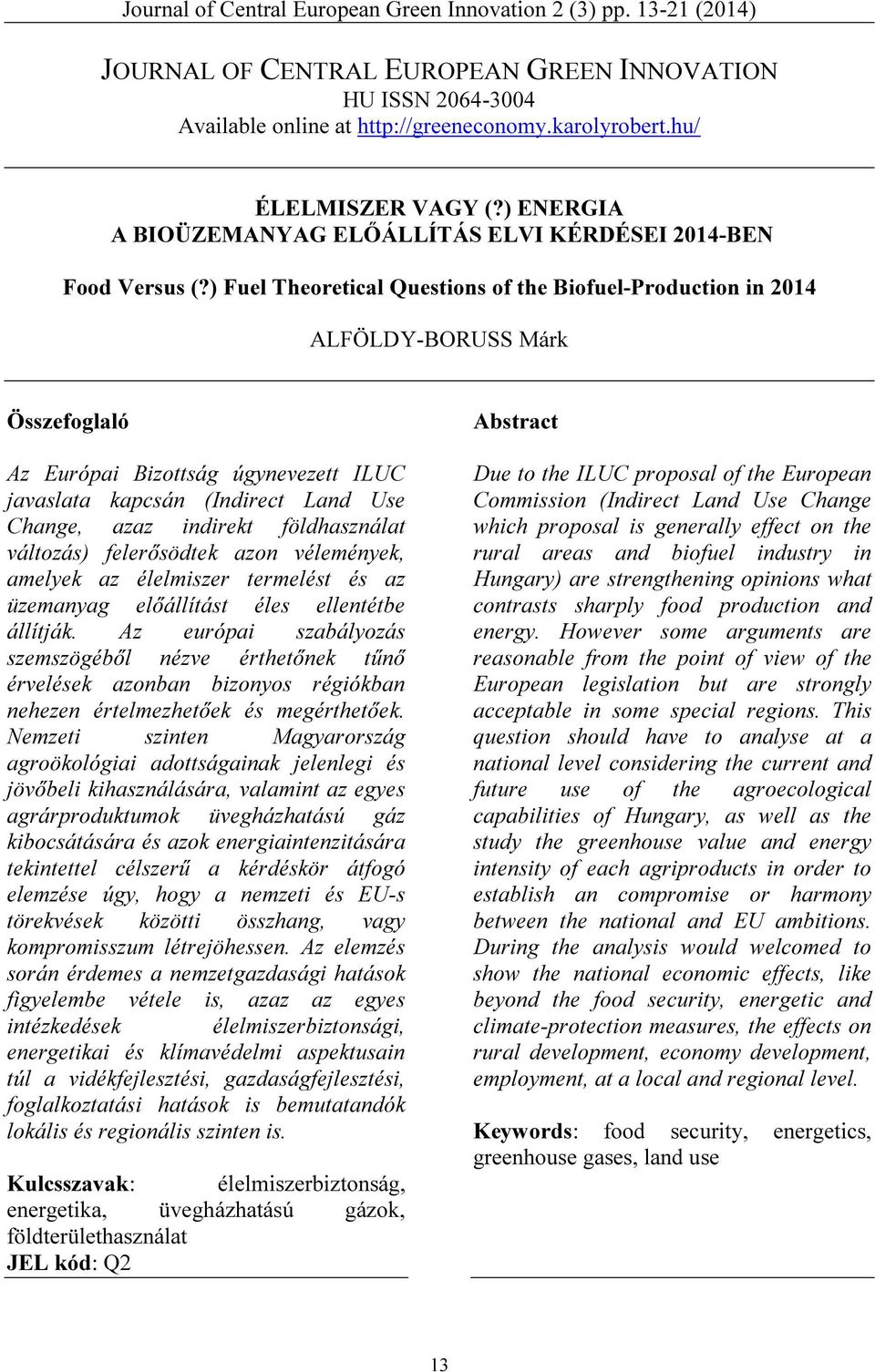 ) Fuel Theoretical Questions of the Biofuel-Production in 2014 ALFÖLDY-BORUSS Márk Összefoglaló Az Európai Bizottság úgynevezett ILUC javaslata kapcsán (Indirect Land Use Change, azaz indirekt