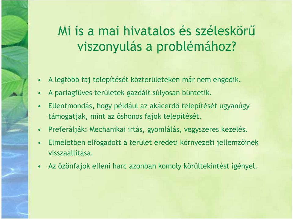 Ellentmondás, hogy például az akácerdı telepítését ugyanúgy támogatják, mint az ıshonos fajok telepítését.