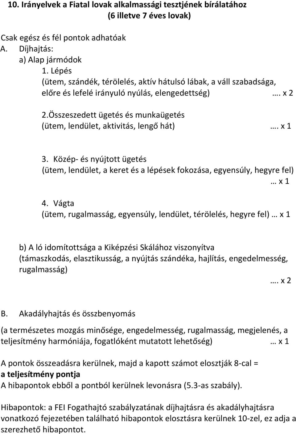 Összeszedett ügetés és munkaügetés (ütem, lendület, aktivitás, lengő hát). x 1 3. Közép- és nyújtott ügetés (ütem, lendület, a keret és a lépések fokozása, egyensúly, hegyre fel) x 1 4.