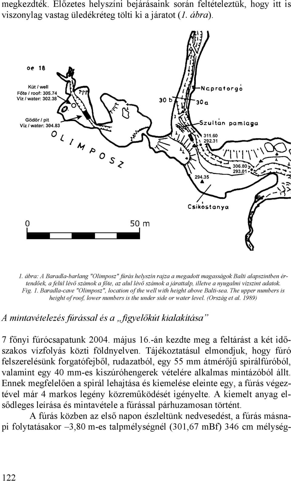 adatok. Fig. 1. Baradla-cave "Olimposz", location of the well with height above Balti-sea. The upper numbers is height of roof, lower numbers is the under side or water level. (Ország et al.