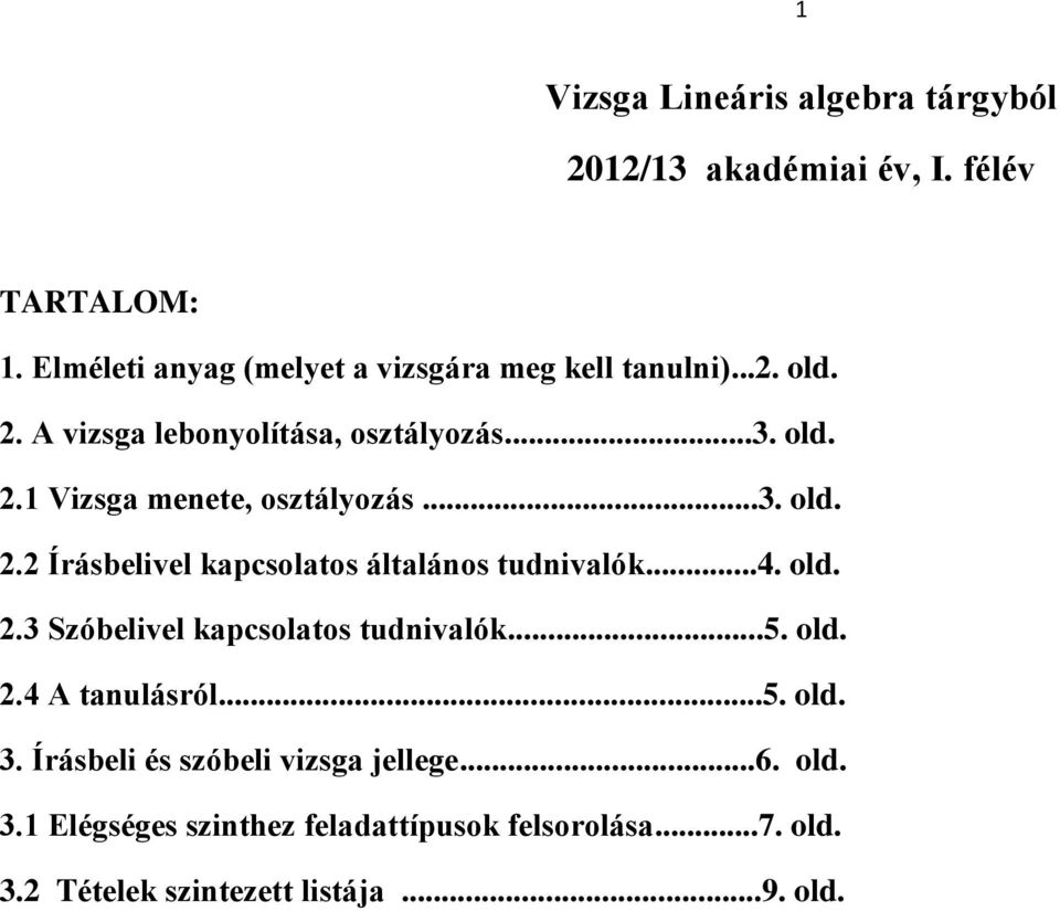 ..3. old. 2.2 Írásbelivel kapcsolatos általános tudnivalók...4. old. 2.3 Szóbelivel kapcsolatos tudnivalók...5. old. 2.4 A tanulásról.