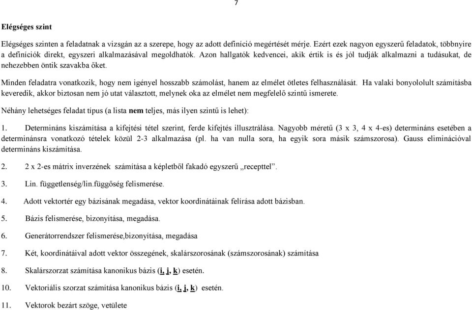 Azon hallgatók kedvencei, akik értik is és jól tudják alkalmazni a tudásukat, de nehezebben öntik szavakba őket.