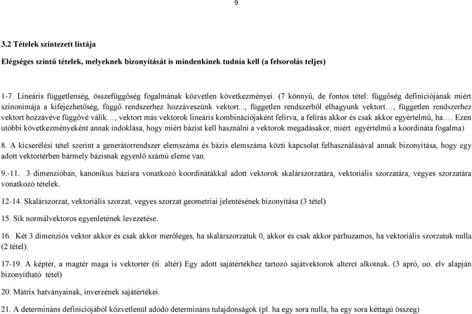 (7 könnyű, de fontos tétel: függőség definíciójának miért szinonimája a kifejezhetőség, függő rendszerhez hozzáveszünk vektort.