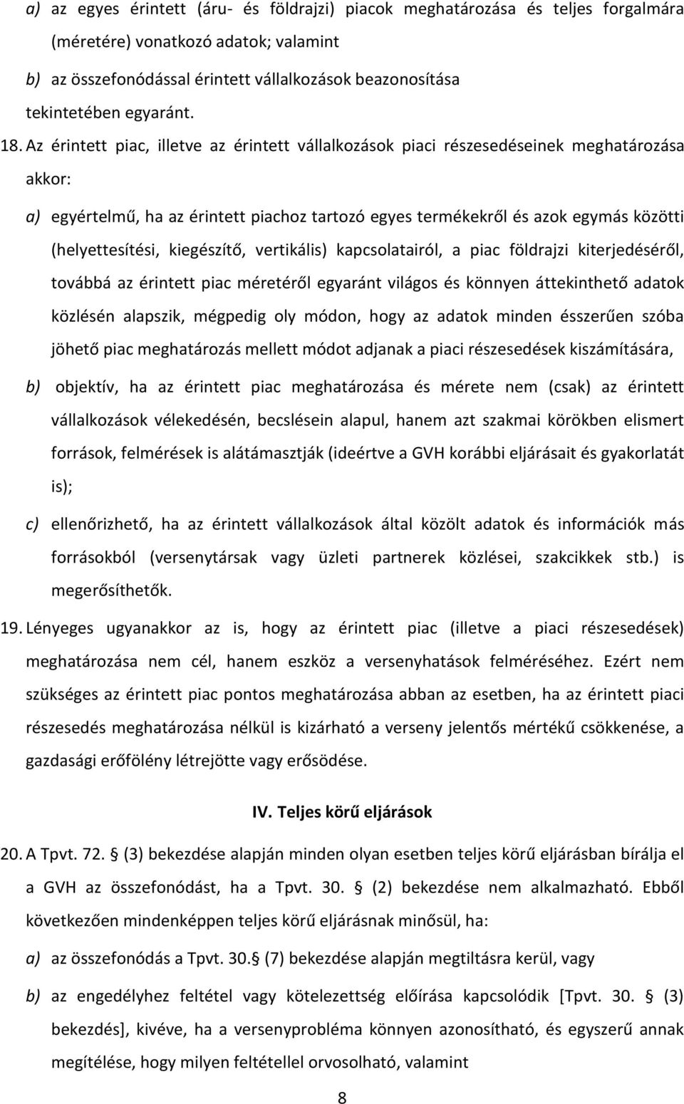 Az érintett piac, illetve az érintett vállalkozások piaci részesedéseinek meghatározása akkor: a) egyértelmű, ha az érintett piachoz tartozó egyes termékekről és azok egymás közötti (helyettesítési,