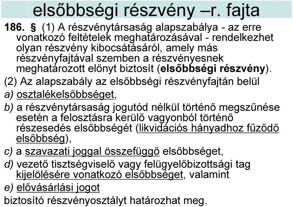 meghatározott előnyt biztosít (elsőbbségi részvény).