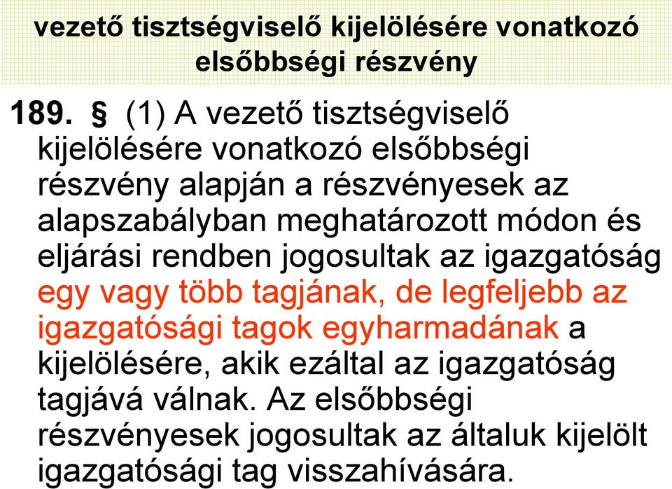 meghatározott módon és eljárási rendben jogosultak az igazgatóság egy vagy több tagjának, de legfeljebb az