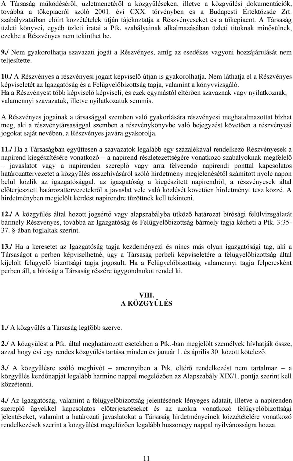 szabályainak alkalmazásában üzleti titoknak minősülnek, ezekbe a Részvényes nem tekinthet be. 9.