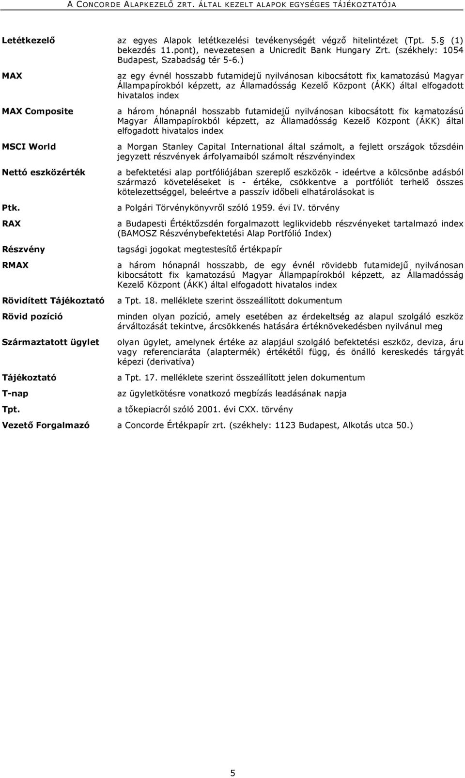 az egy évnél hosszabb futamidejű nyilvánosan kibocsátott fix kamatozású Magyar Állampapírokból képzett, az Államadósság Kezelő Központ (ÁKK) által elfogadott hivatalos index a három hónapnál hosszabb