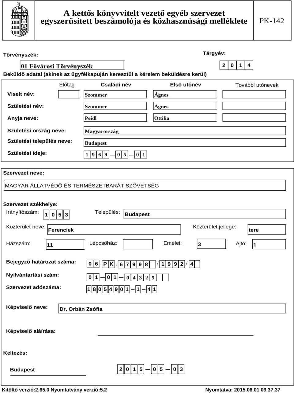 székhelye: Irányítószám: 1 0 5 3 Település: Budapest Közterület neve: Ferenciek Közterület jellege: tere Házszám: 11 Lépcsőház: Emelet: 3 Ajtó: 1 Bejegyző határozat száma: Nyilvántartási