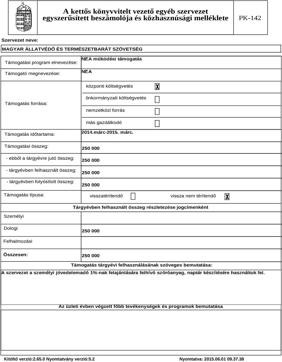 250 000 visszatérítendő vissza nem térítendő Tárgyévben felhasznált összeg részletezése jogcímenként Személyi Dologi 250 000 Felhalmozási Összesen: 250 000 Támogatás